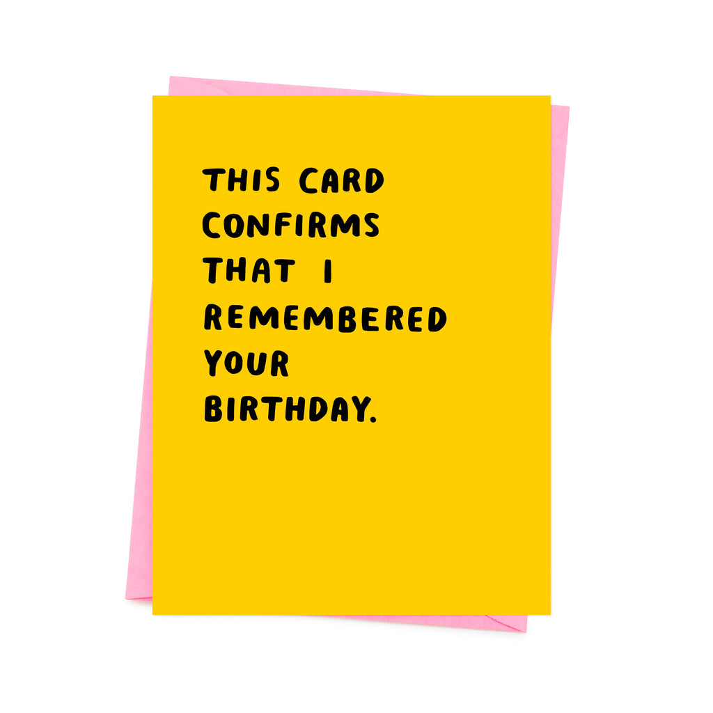 black 'this card confirms that I remember your birthday'  written on the yellow base